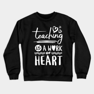 Teaching is a work of Heart Crewneck Sweatshirt